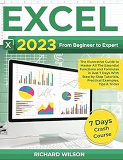 GET [PDF EBOOK EPUB KINDLE] EXCEL 2023: From Beginner to Expert | The Illustrative Guide to Master A