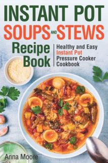 VIEW EBOOK EPUB KINDLE PDF Instant Pot Soups and Stews Recipe Book: Healthy and Easy Instant Pot Pre