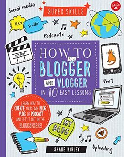 ACCESS [EPUB KINDLE PDF EBOOK] How to Be a Blogger and Vlogger in 10 Easy Lessons: Learn how to crea