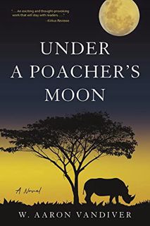 [GET] KINDLE PDF EBOOK EPUB Under a Poacher's Moon: A Novel (Poacher's Moon series) by  W. Aaron Van