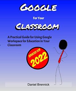 VIEW PDF EBOOK EPUB KINDLE Google for Your Classroom: A Practical Guide to Using Google Workspace fo