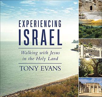 Access [EPUB KINDLE PDF EBOOK] Experiencing Israel: Walking with Jesus in the Holy Land by  Tony Eva