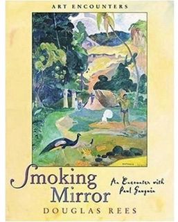 GET [KINDLE PDF EBOOK EPUB] Smoking Mirror: An Encounter with Paul Gauguin (Art Encounters) by  Doug