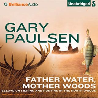 Read [EPUB KINDLE PDF EBOOK] Father Water, Mother Woods: Essays on Fishing and Hunting in the North