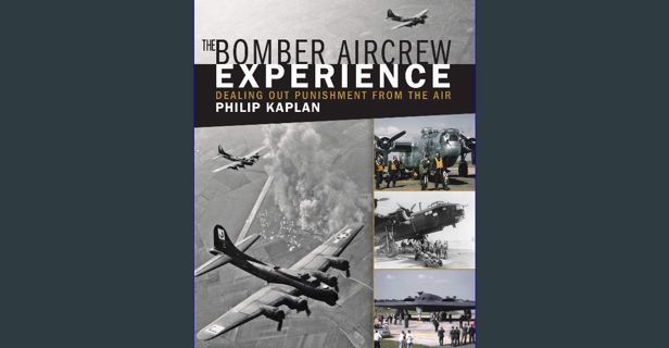 [ebook] read pdf ⚡ The Bomber Aircrew Experience: Dealing Out Punishment from the Air [PDF]