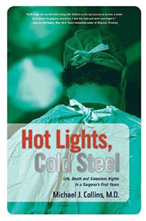 READ [EBOOK EPUB KINDLE PDF] Hot Lights, Cold Steel: Life, Death and Sleepless Nights in a Surgeon's