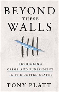 [Access] EBOOK EPUB KINDLE PDF Beyond These Walls: Rethinking Crime and Punishment in the United Sta