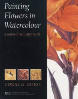 [View] PDF EBOOK EPUB KINDLE Painting Flowers in Watercolour : A Naturalistic Approach by  Coral G.