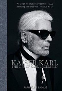 [GET] [KINDLE PDF EBOOK EPUB] Kaiser Karl: The Life of Karl Lagerfeld by  Raphaelle Bacque 💔