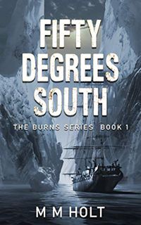 [READ] [EBOOK EPUB KINDLE PDF] Fifty Degrees South (The Burns Series Book 1) by M.M. Holt 📰