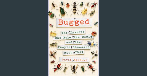 PDF [READ] 📖 Bugged: The Insects Who Rule the World and the People Obsessed with Them Pdf Ebook