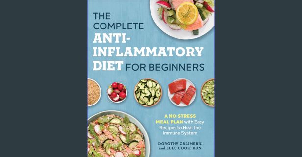 Read ebook [PDF] ⚡ The Complete Anti-Inflammatory Diet for Beginners: A No-Stress Meal Plan wit