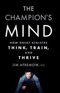 [ACCESS] EPUB KINDLE PDF EBOOK The Champion's Mind: How Great Athletes Think, Train, and Thrive by