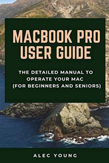 READ [KINDLE PDF EBOOK EPUB] MacBook Pro User Guide: The Detailed Manual to Operate Your Mac (For Be