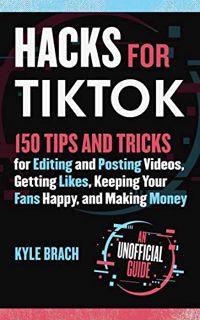 [Read] EBOOK EPUB KINDLE PDF Hacks for TikTok: 150 Tips and Tricks for Editing and Posting Videos, G