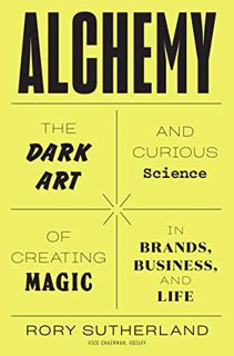 Read [PDF EBOOK EPUB KINDLE] Alchemy: The Dark Art and Curious Science of Creating Magic in Brands,