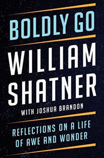 [View] EPUB KINDLE PDF EBOOK Boldly Go: Reflections on a Life of Awe and Wonder by  William Shatner