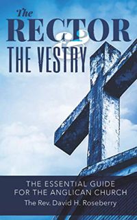 [ACCESS] [KINDLE PDF EBOOK EPUB] The Rector and the Vestry: A Very Essential Companion and Guide for