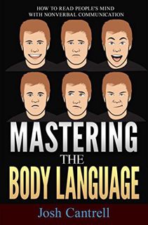 Access [PDF EBOOK EPUB KINDLE] Mastering the Body Language: How to Read People's Mind with Nonverbal
