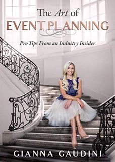 [Get] EPUB KINDLE PDF EBOOK The Art of Event Planning: Pro Tips from an Industry Insider by  Gianna