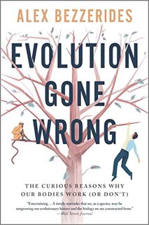 GET [PDF EBOOK EPUB KINDLE] Evolution Gone Wrong: The Curious Reasons Why Our Bodies Work (Or Don't)