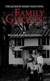 [ACCESS] EBOOK EPUB KINDLE PDF Family Ghosts: The Jackson Family Haunting by  William  Jackson &  Ri