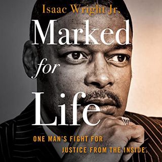 View EPUB KINDLE PDF EBOOK Marked for Life: One Man's Fight for Justice from the Inside by  Isaac Wr