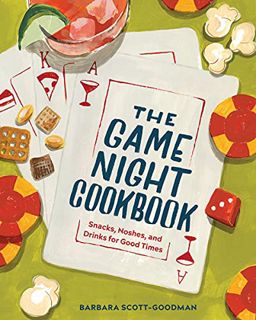 Access [PDF EBOOK EPUB KINDLE] The Game Night Cookbook: Snacks, Noshes, and Drinks for Good Times by