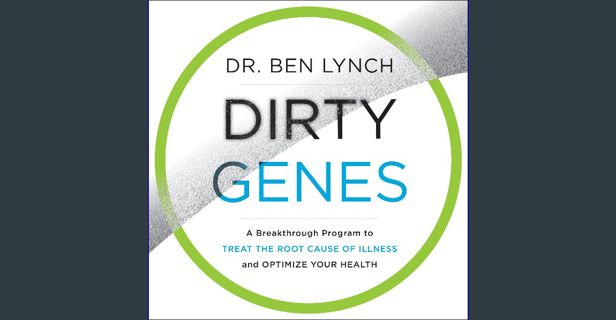 Read eBook [PDF] 📚 Dirty Genes: A Breakthrough Program to Treat the Root Cause of Illness and O