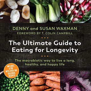 VIEW KINDLE PDF EBOOK EPUB The Ultimate Guide to Eating for Longevitiy: The Macrobiotic Way to Live