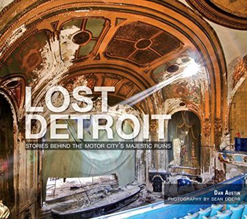 Read KINDLE PDF EBOOK EPUB Lost Detroit: Stories Behind the Motor City's Majestic Ruins by  Dan Aust