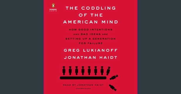 ebook read pdf ❤ The Coddling of the American Mind: How Good Intentions and Bad Ideas Are Setti