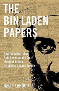 VIEW KINDLE PDF EBOOK EPUB The Bin Laden Papers: How the Abbottabad Raid Revealed the Truth about al