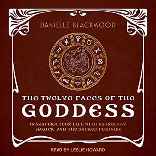 [Read] [EBOOK EPUB KINDLE PDF] The Twelve Faces of the Goddess: Transform Your Life with Astrology,