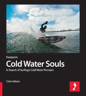 Access [KINDLE PDF EBOOK EPUB] Cold Water Souls: In Search of Surfings Cold Water Pioneers by  Chris