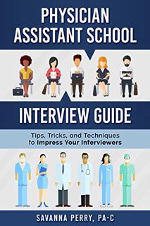 [View] EPUB KINDLE PDF EBOOK Physician Assistant School Interview Guide: Tips, Tricks, and Technique