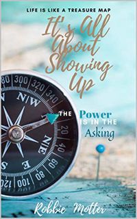 [READ] [EPUB KINDLE PDF EBOOK] It's All About Showing Up: The Power is in the Asking by  Robbie Mott