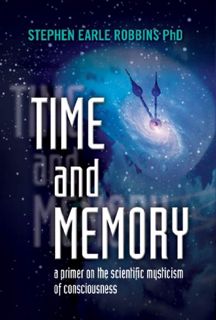 [GET] KINDLE PDF EBOOK EPUB Time and Memory: A primer on the scientific mysticism of consciousness b