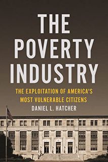 Access EPUB KINDLE PDF EBOOK The Poverty Industry: The Exploitation of America's Most Vulnerable Cit