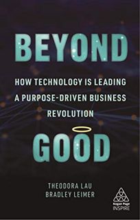 [Read] KINDLE PDF EBOOK EPUB Beyond Good: How Technology is Leading a Purpose-driven Business Revolu