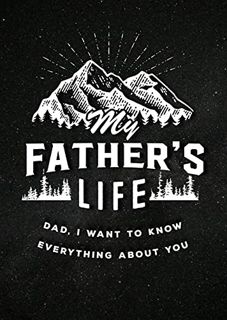 GET [KINDLE PDF EBOOK EPUB] My Father's Life - Second Edition: Dad, I Want to Know Everything About