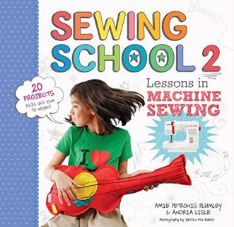 GET EPUB KINDLE PDF EBOOK Sewing School ® 2: Lessons in Machine Sewing; 20 Projects Kids Will Love t