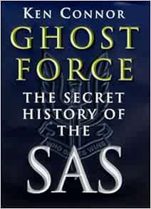 VIEW [EPUB KINDLE PDF EBOOK] Ghost Force : Secret History of the Sas by Ken Connor 📔