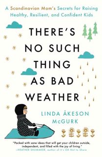 Access PDF EBOOK EPUB KINDLE There's No Such Thing as Bad Weather: A Scandinavian Mom's Secrets for