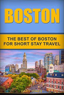 READ [PDF EBOOK EPUB KINDLE] Boston: The Best Of Boston For Short Stay Travel (Short Stay Travel - C