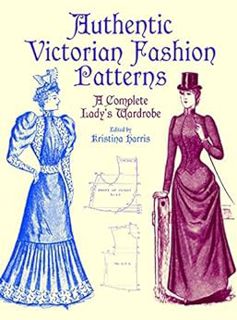 Access [EBOOK EPUB KINDLE PDF] Authentic Victorian Fashion Patterns: A Complete Lady's Wardrobe (Dov