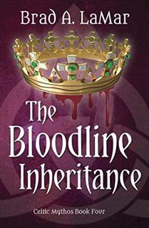VIEW KINDLE PDF EBOOK EPUB The Bloodline Inheritance (Celtic Mythos Book 4) by  Brad A. LaMar 📒