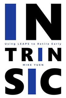 READ EPUB KINDLE PDF EBOOK INTRINSIC: Using LEAPS to Retire Early by  Mike Yuen 📫