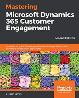 [Get] KINDLE PDF EBOOK EPUB Mastering Microsoft Dynamics 365 Customer Engagement: An advanced guide