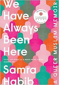 [VIEW] [PDF EBOOK EPUB KINDLE] We Have Always Been Here: A Queer Muslim Memoir by Samra Habib 📪